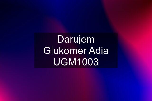 Darujem Glukomer Adia UGM1003