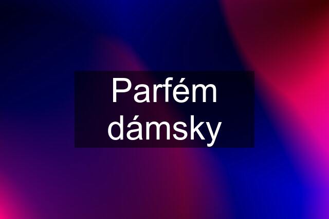 Parfém dámsky