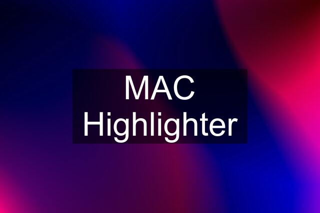 MAC Highlighter