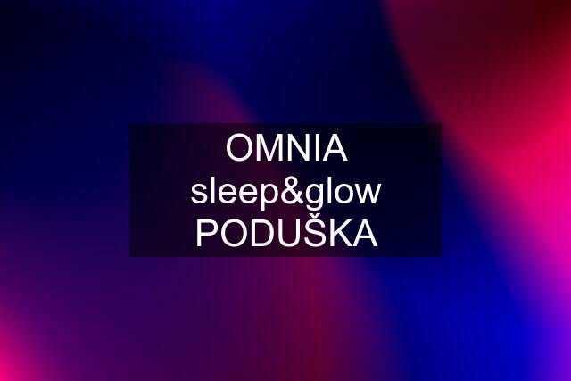 OMNIA sleep&glow PODUŠKA