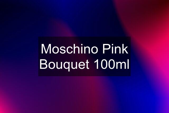 Moschino Pink Bouquet 100ml