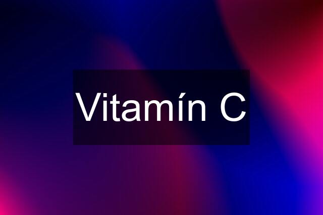 Vitamín C