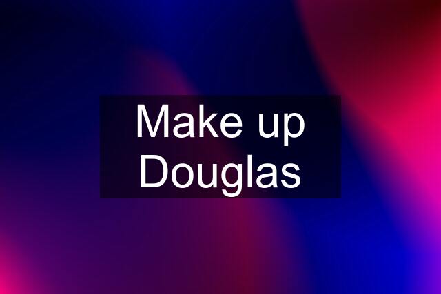 Make up Douglas