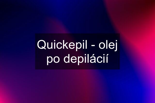 Quickepil - olej po depilácií