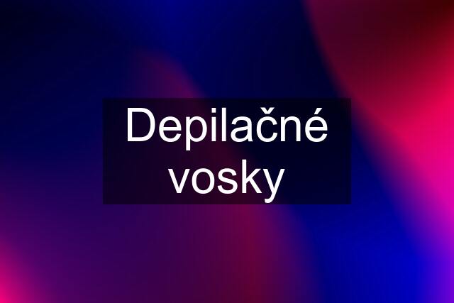 Depilačné vosky