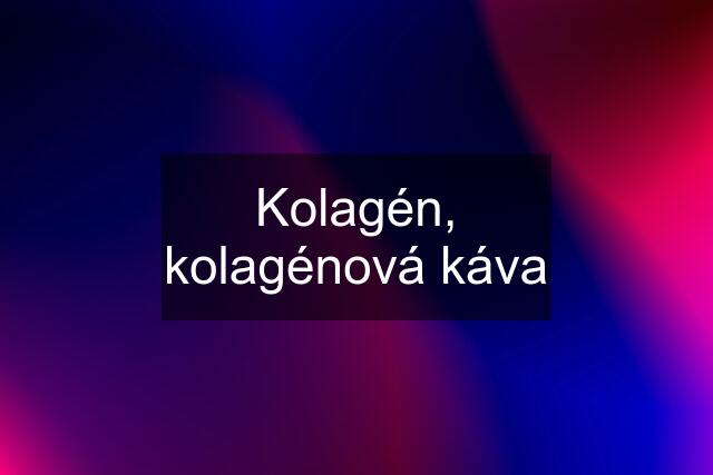 Kolagén, kolagénová káva