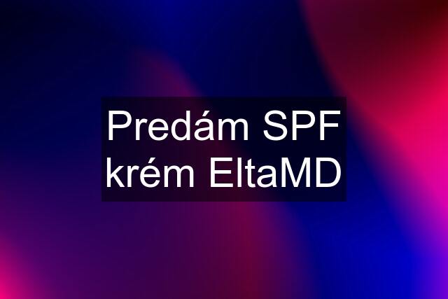 Predám SPF krém EltaMD