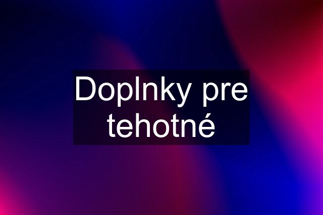 Doplnky pre tehotné