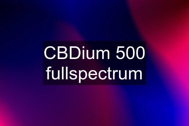 CBDium 500 fullspectrum