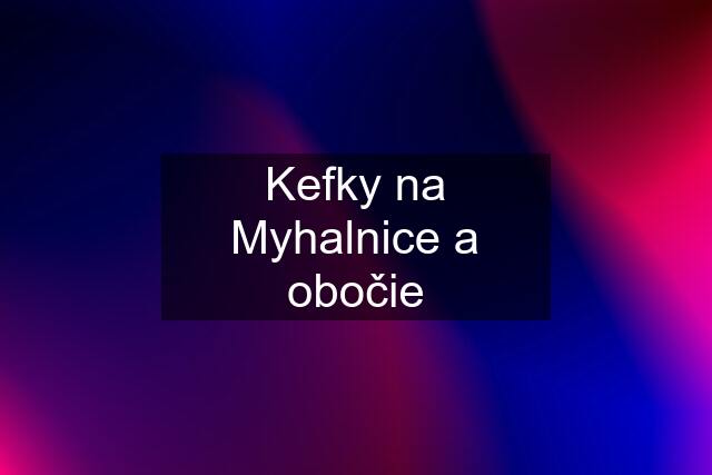 Kefky na Myhalnice a obočie