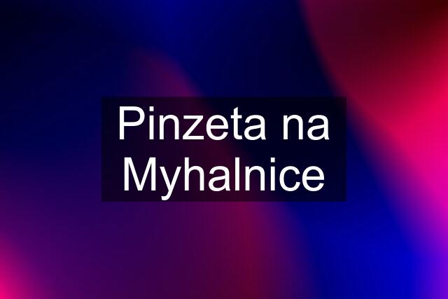 Pinzeta na Myhalnice