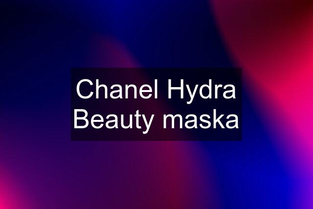 Chanel Hydra Beauty maska