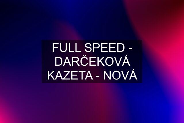 FULL SPEED - DARČEKOVÁ KAZETA - NOVÁ