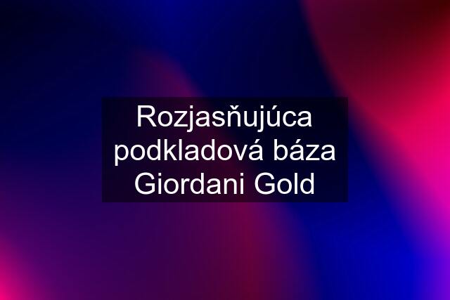 Rozjasňujúca podkladová báza Giordani Gold