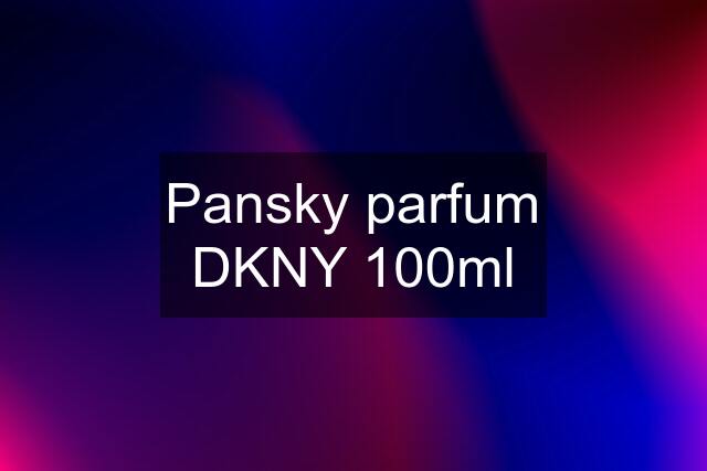 Pansky parfum DKNY 100ml