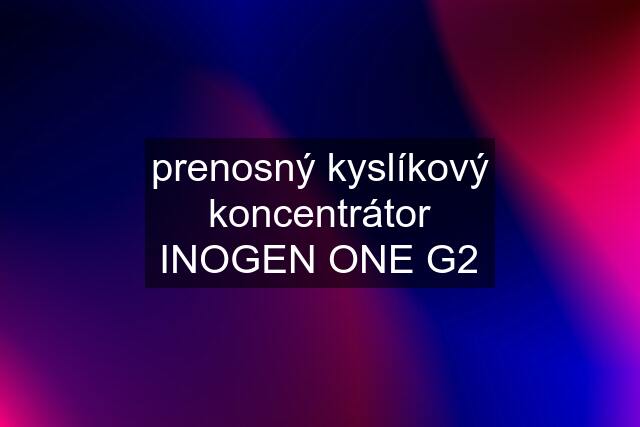 prenosný kyslíkový koncentrátor INOGEN ONE G2