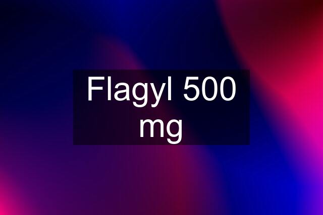 Flagyl 500 mg