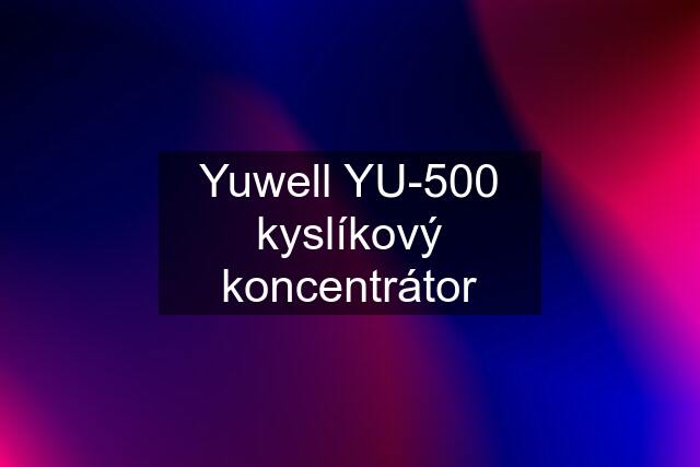 Yuwell YU-500 kyslíkový koncentrátor