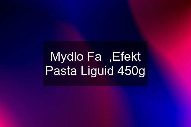 Mydlo Fa  ,Efekt Pasta Liguid 450g