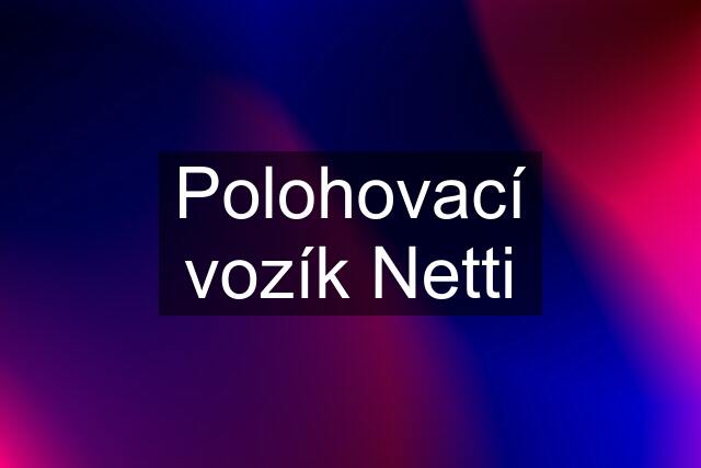 Polohovací vozík Netti