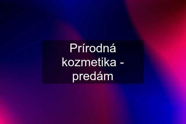 Prírodná kozmetika - predám