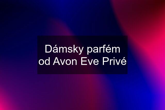 Dámsky parfém od Avon Eve Privé