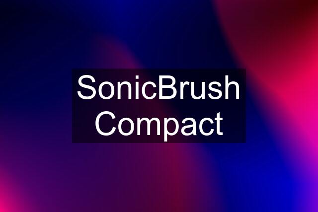 SonicBrush Compact