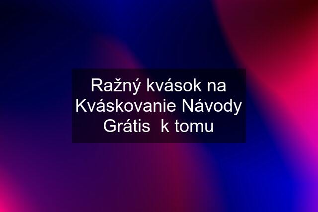 Ražný kvások na Kváskovanie Návody Grátis  k tomu