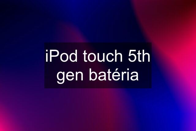 iPod touch 5th gen batéria