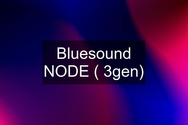 Bluesound NODE ( 3gen)