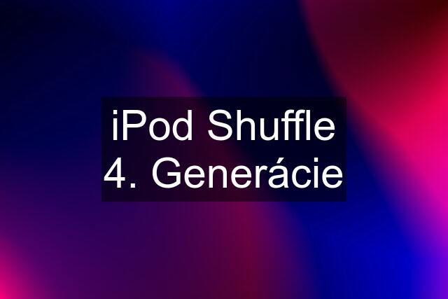 iPod Shuffle 4. Generácie
