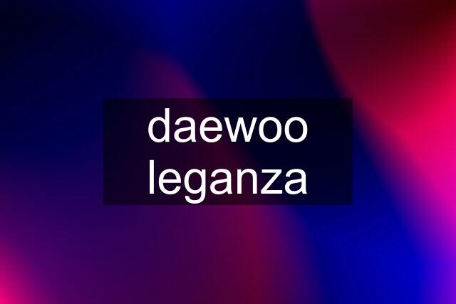 daewoo leganza