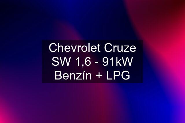 Chevrolet Cruze SW 1,6 - 91kW Benzín + LPG