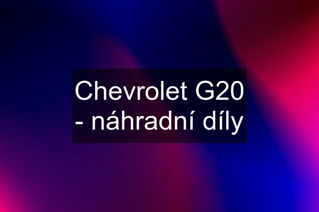 Chevrolet G20 - náhradní díly