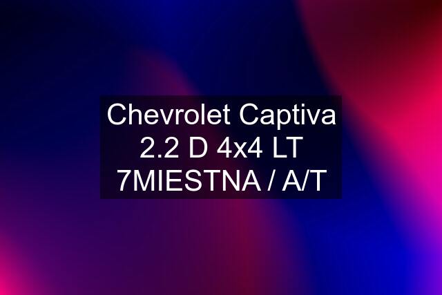 Chevrolet Captiva 2.2 D 4x4 LT 7MIESTNA / A/T