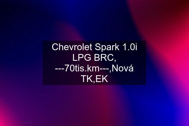 Chevrolet Spark 1.0i LPG BRC, ---70tis.km---,Nová TK,EK