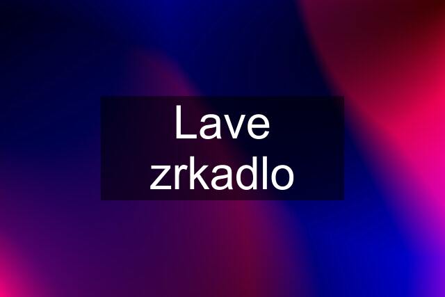 Lave zrkadlo