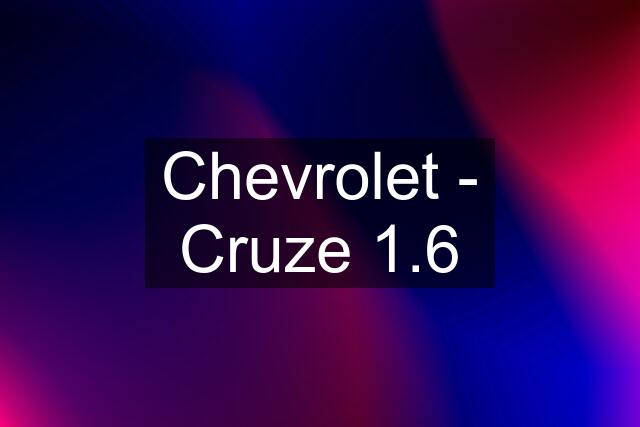Chevrolet - Cruze 1.6