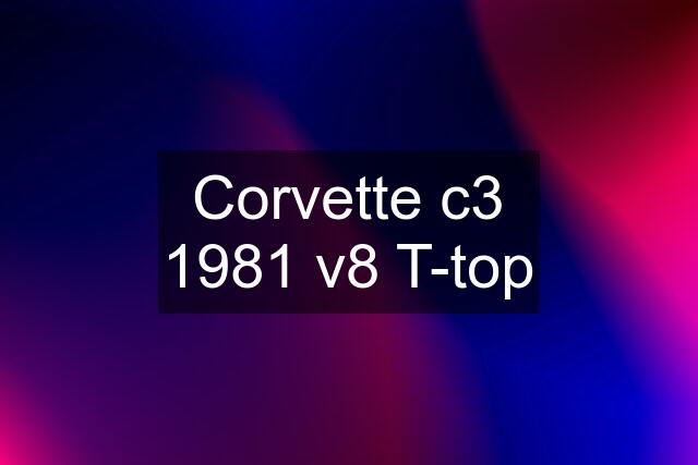 Corvette c3 1981 v8 T-top