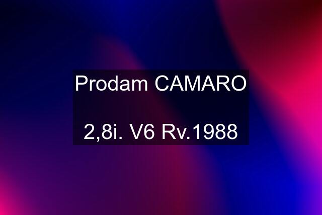 Prodam CAMARO  2,8i. V6 Rv.1988