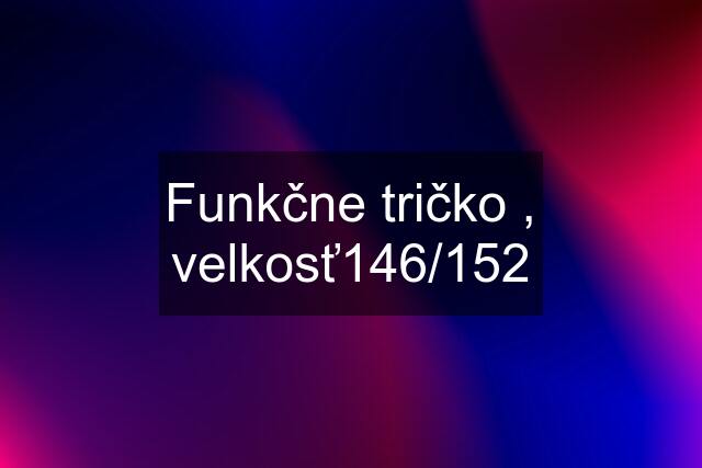 Funkčne tričko , velkosť146/152