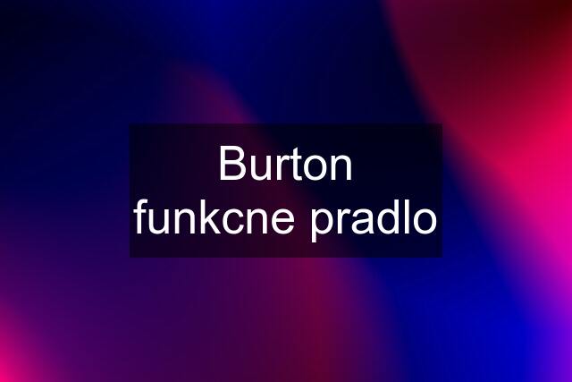 Burton funkcne pradlo