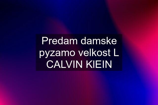 Predam damske pyzamo velkost L CALVIN KlEIN