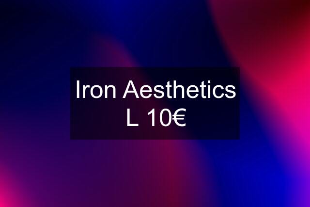 Iron Aesthetics L 10€