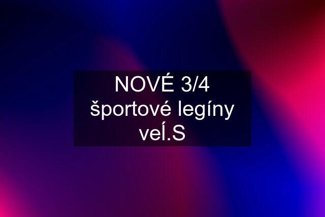 NOVÉ 3/4 športové legíny veĺ.S