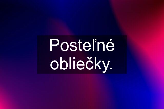 Posteľné obliečky.