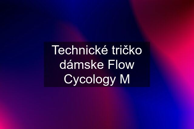 Technické tričko dámske Flow Cycology M