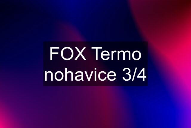 FOX Termo nohavice 3/4