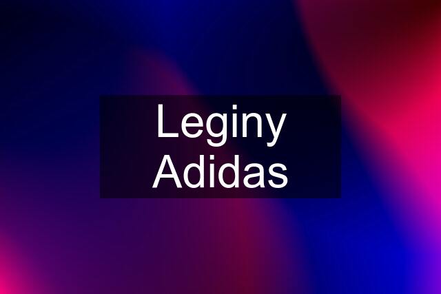 Leginy Adidas