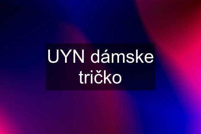 UYN dámske tričko